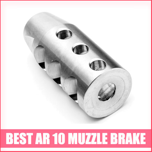 Best AR 10 Muzzle Brake