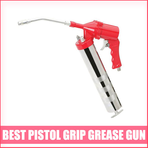 Best Pistol Grip Grease Gun