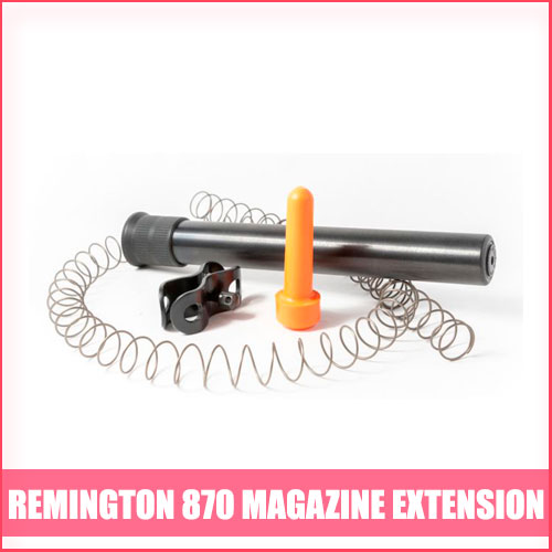 Best Remington 870 Magazine Extension