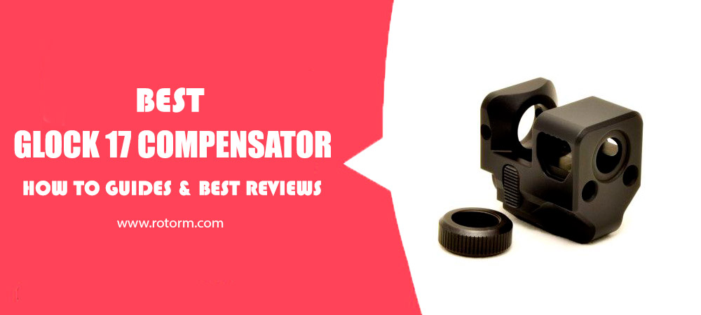 Best Glock 17 Compensator 