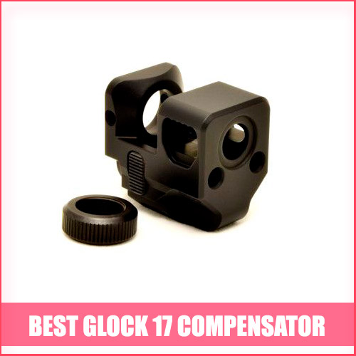 Read more about the article Best Glock 17 Compensator
