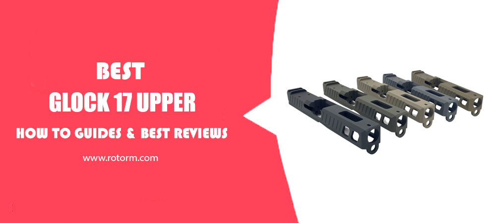 Best Glock 17 Upper 