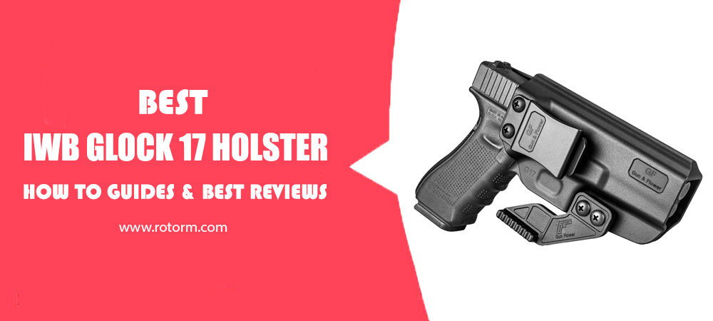Best IWB Glock 17 Holster