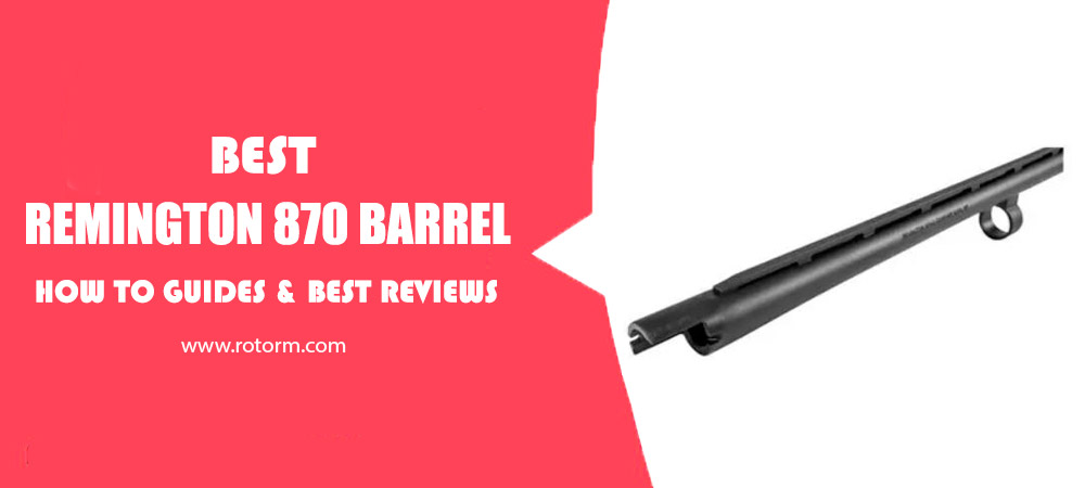 Best Remington 870 Barrel