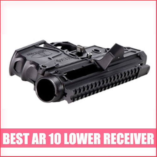 Best AR 10 Lower Receiver