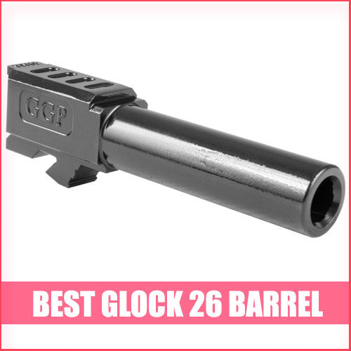 Read more about the article Best Glock 26 Barrel