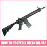 How To Properly Clean Ar 15?