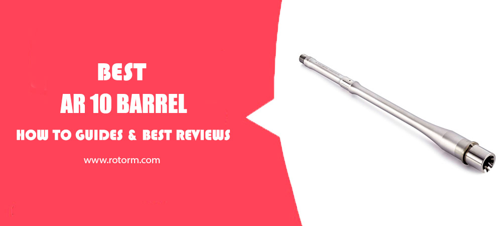 Best AR10 Barrel Review