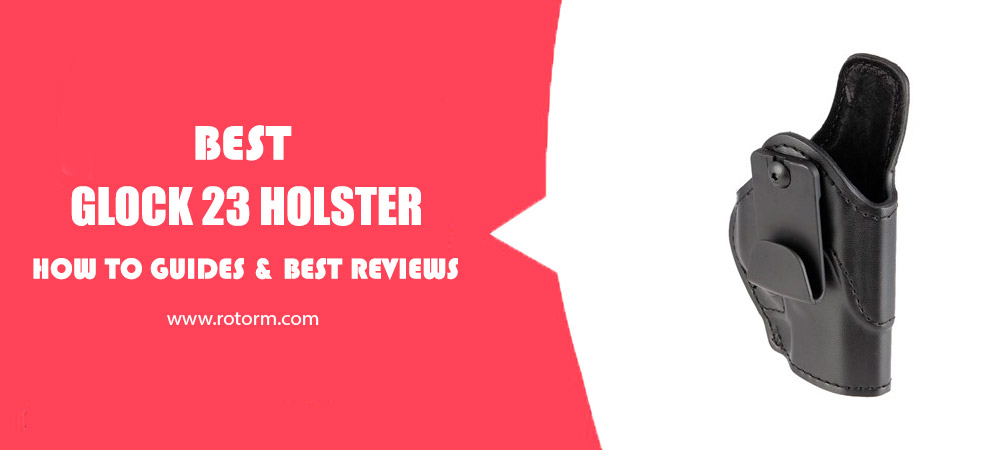 Best Glock 23 Holster Review