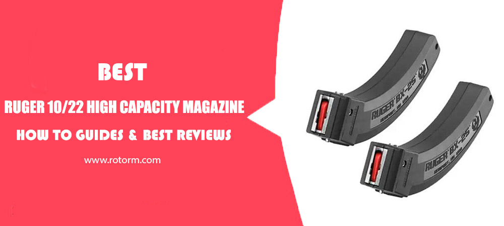 Best Ruger 10/22 High Capacity Magazine