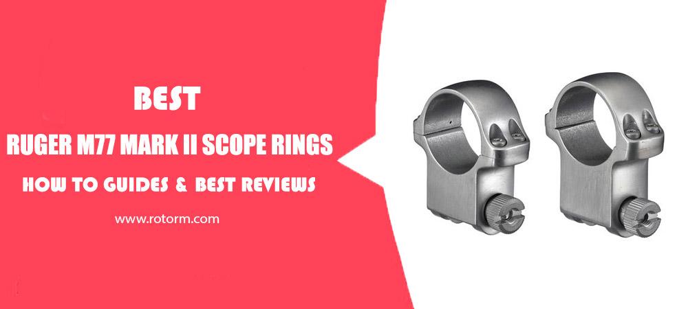 Best Ruger M77 Mark II Scope Rings