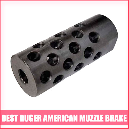 Best Ruger American Muzzle Brake
