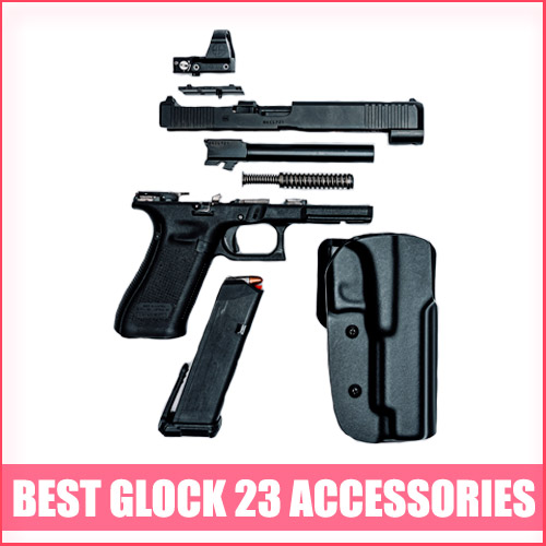 Read more about the article Best Glock 23 Accessories & Upgrades [100% Ultimate Guide]