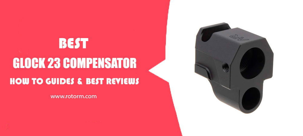 Best Glock 23 Compensator 